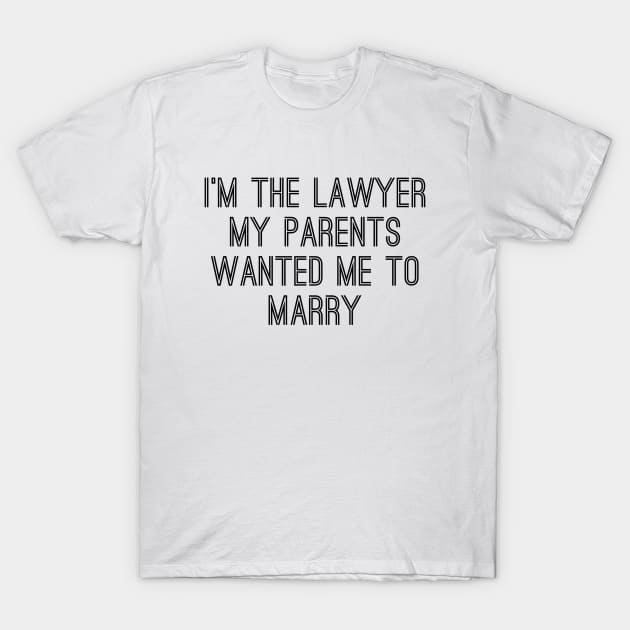 I'm The Lawyer My Parents Wanted Me To Marry T-Shirt by Textee Store